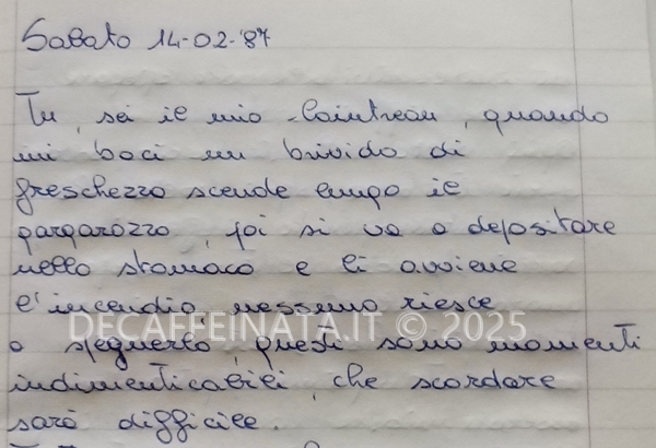 La sua scrittura. Un quaderno in cui ci scrivevamo e rispondevamo di cui farò immagini varie. Vari quaderni e diari non li ho ancora aperti; non oso immaginare il resto, che non ricordo più.